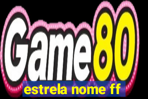 estrela nome ff